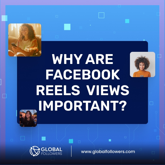 Why Are Facebook Reels Views Important?