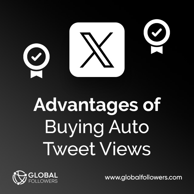 Advantages of Buying Auto Tweet Views