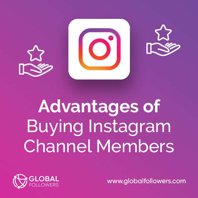 Advantages of Buying Instagram Channel Members