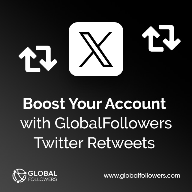 Boost Your Account with GlobalFollowers Twitter Retweets