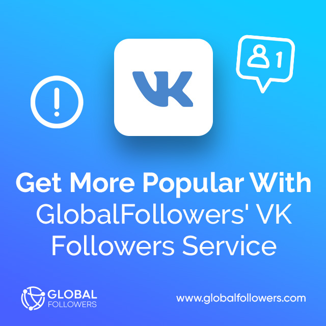 Get More Popular With GlobalFollowers' VK Followers Service