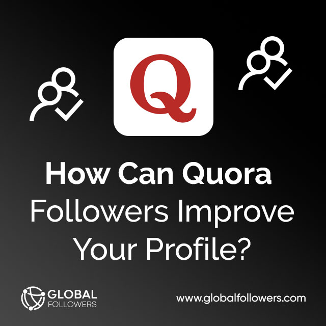 How Can Quora Followers Improve Your Profile?