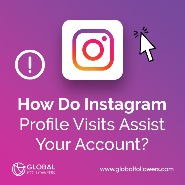 How Do Instagram Profile Visits Assist Your Account?