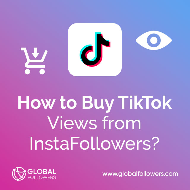 How to Buy TikTok Views from InstaFollowers ?