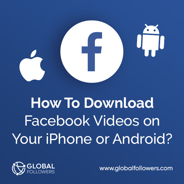 How To Download Facebook Videos on Your iPhone or Android?