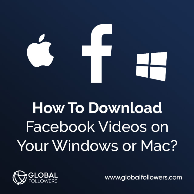 How To Download Facebook Videos on Your Windows or Mac?