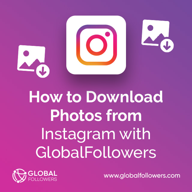 How to Download Photos from Instagram with GlobalFollowers