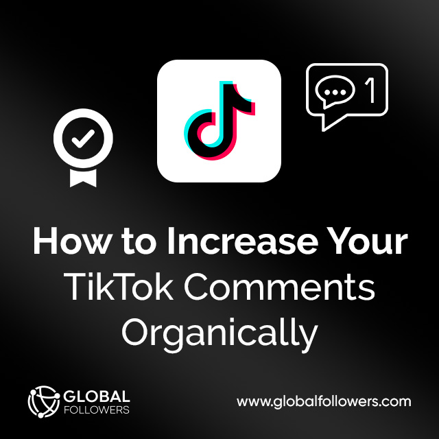 How to Increase Your TikTok Comments Organically ?