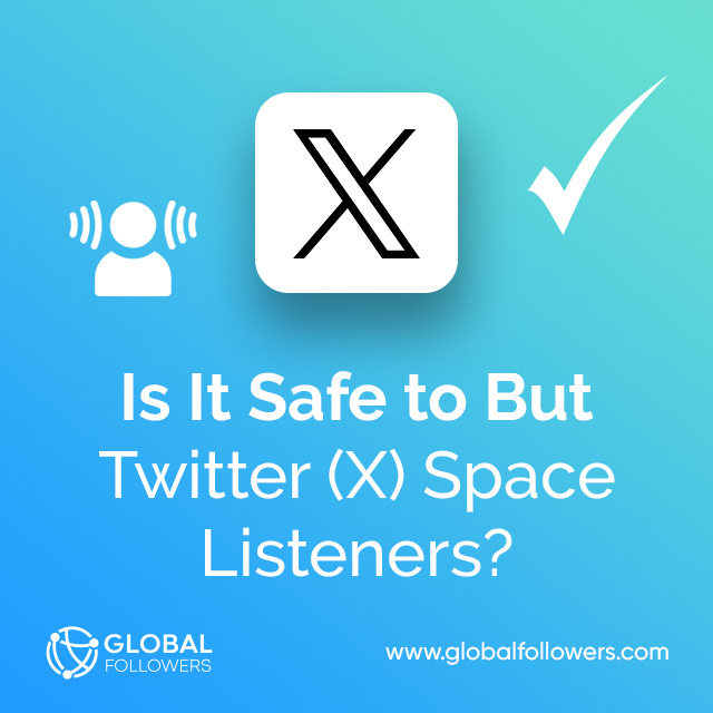 Is It Safe to Buy Twitter (X) Space Listeners?