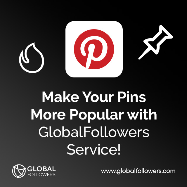 Make Your Pins More Popular with GlobalFollowers Service !
