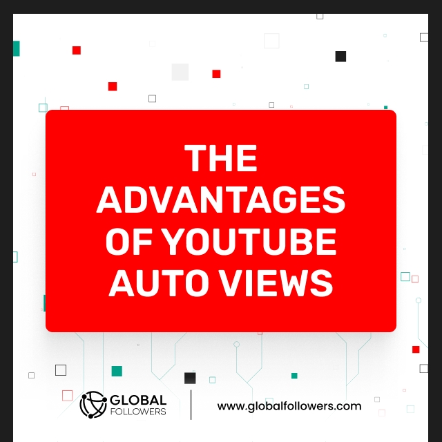 The Advantages of YouTube Auto Views