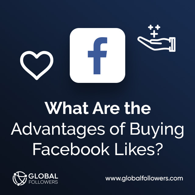 What Are the Advantages of Buying Facebook Likes?