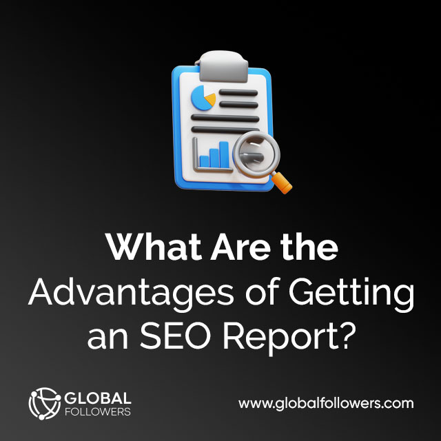 What Are the Advantages of Getting an SEO Report?