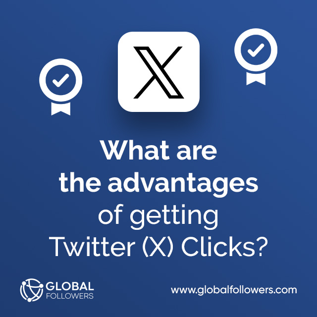 What are the advantages of getting Twitter (X) Clicks ?