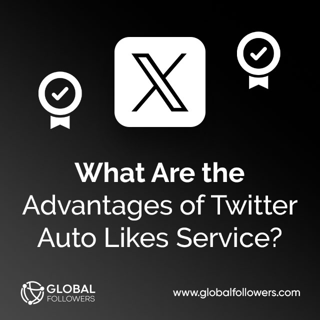 What Are the Advantages of Twitter Auto Likes Service ?