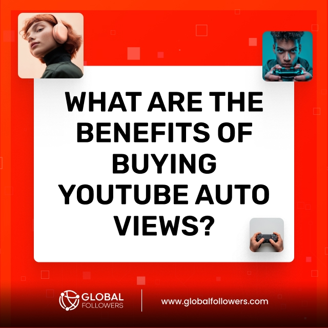 What Are the Benefits of Buying YouTube Auto Views?