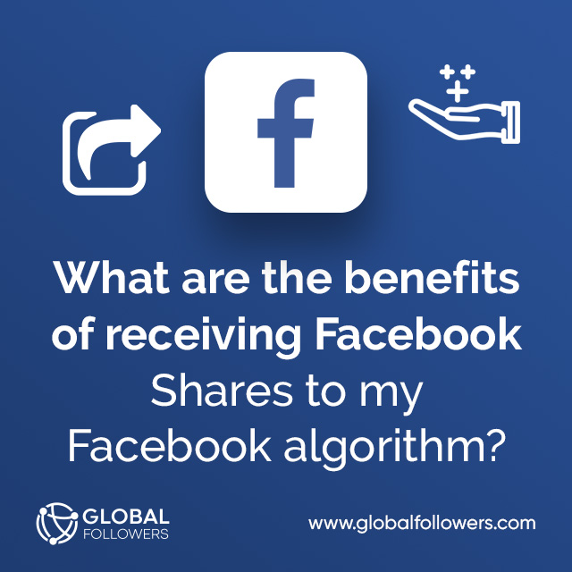 What are the Benefits of Receiving Facebook Shares to My Facebook Algorithm?