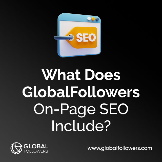 What Does GlobalFollowers On-Page SEO Include?