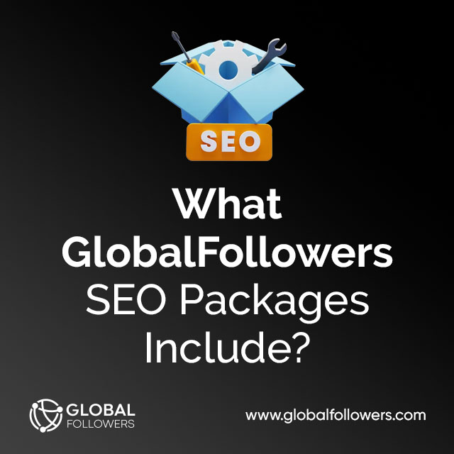 What GlobalFollowers SEO Packages Include ?