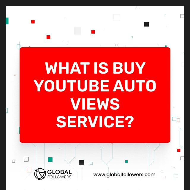 What Is Buy YouTube Auto Views Service?