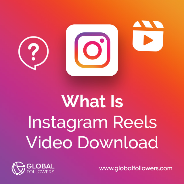 What Is Instagram Reels Video Download