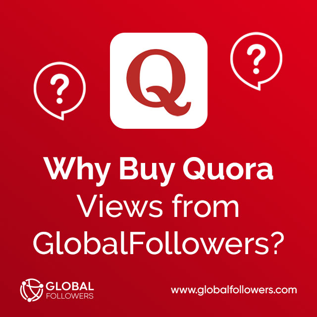 Why Buy Quora Views from GlobalFollowers?