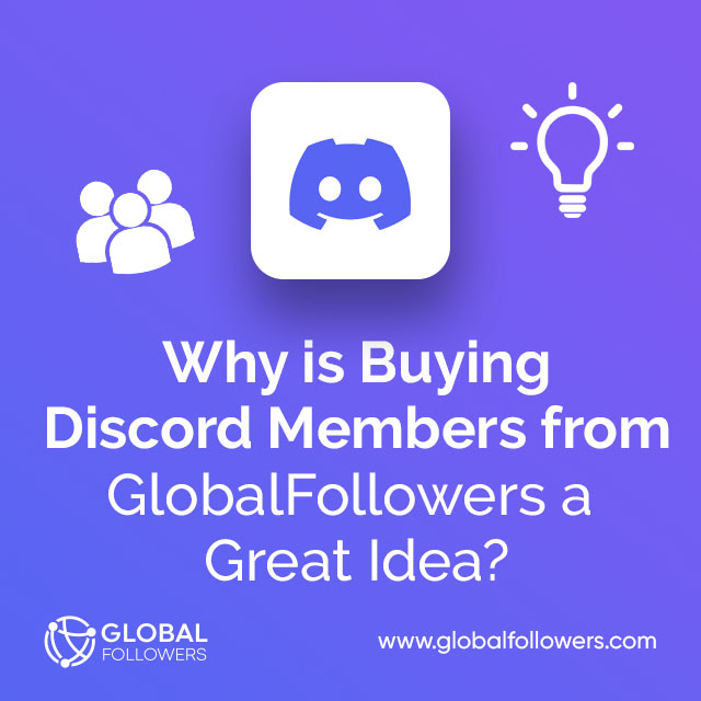 Why is Buying Discord Members from GlobalFollowers a Great Idea?