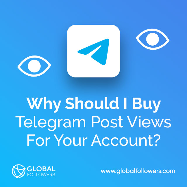 Why Should You Buy Telegram Post Views For Your Account?