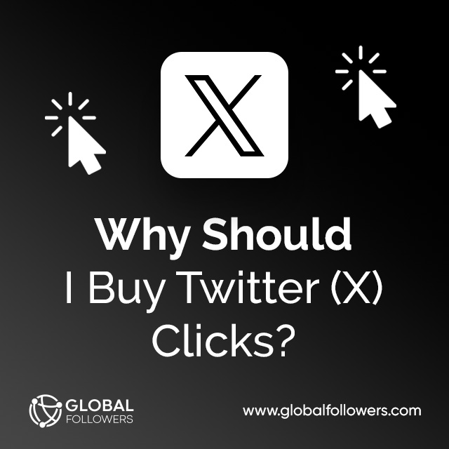 Why Should I Buy Twitter (X) Clicks ?