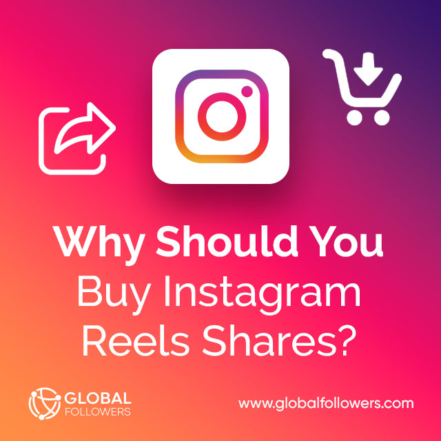 Why Should You Buy Instagram Reels Shares?