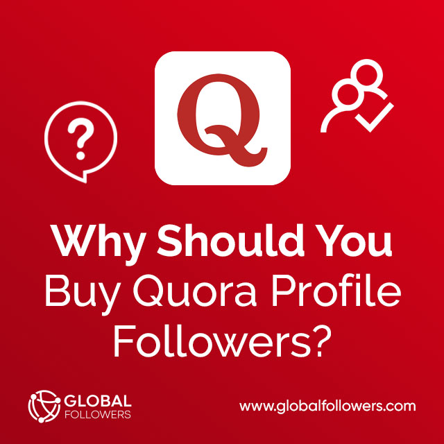 Why Should You Buy Quora Profile Followers?