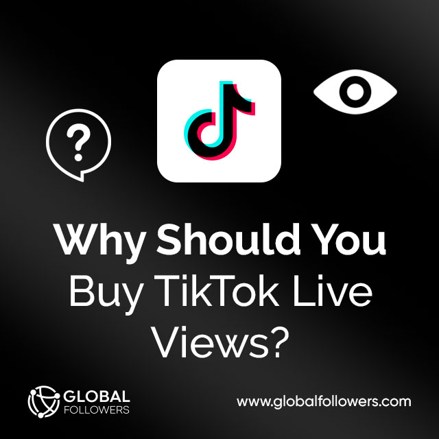 Why Should You Buy TikTok Live Views?