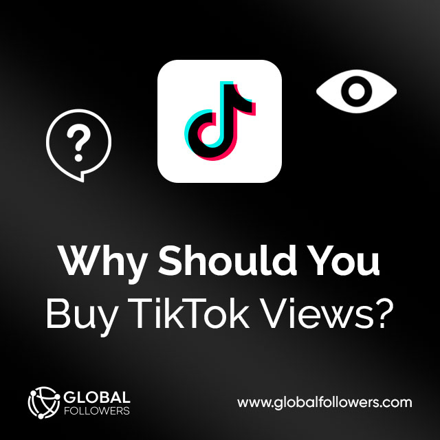 Why Should You Buy TikTok Views?