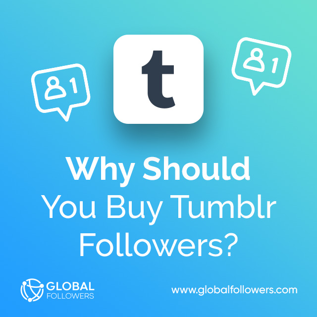 Why Should You Buy Tumblr Followers on GlobalFollowers ?