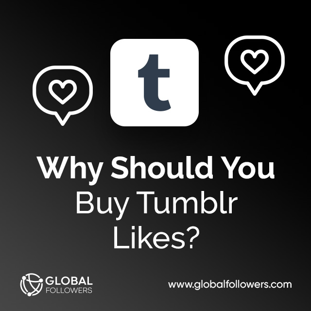 Why Should I Buy Tumblr Likes From a GlobalFollowers ?