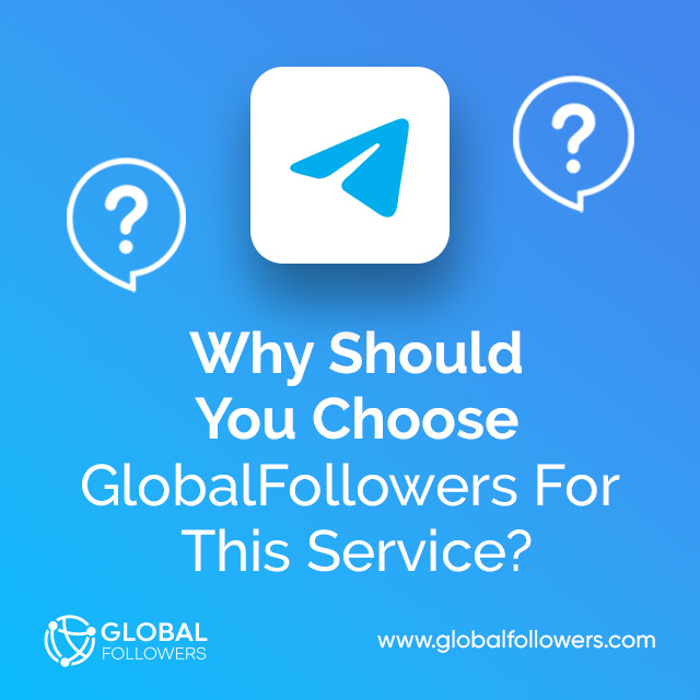 Why Should You Choose GlobalFollowers For This Service?