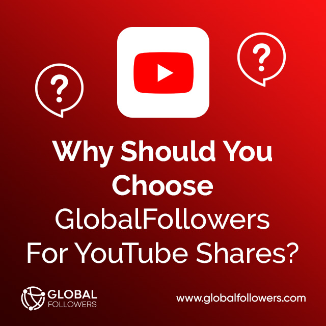 Why Should You Choose GlobalFollowers For YouTube Shares ?