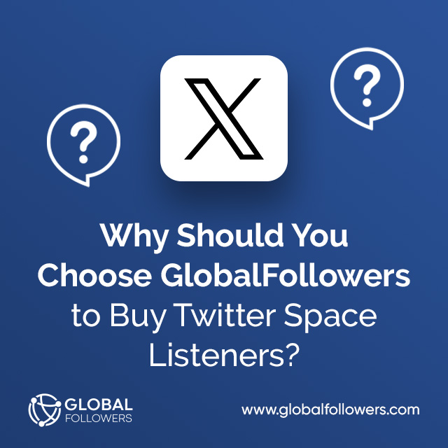 Why Should You Choose GlobalFollowers to Buy Twitter Space Listeners?