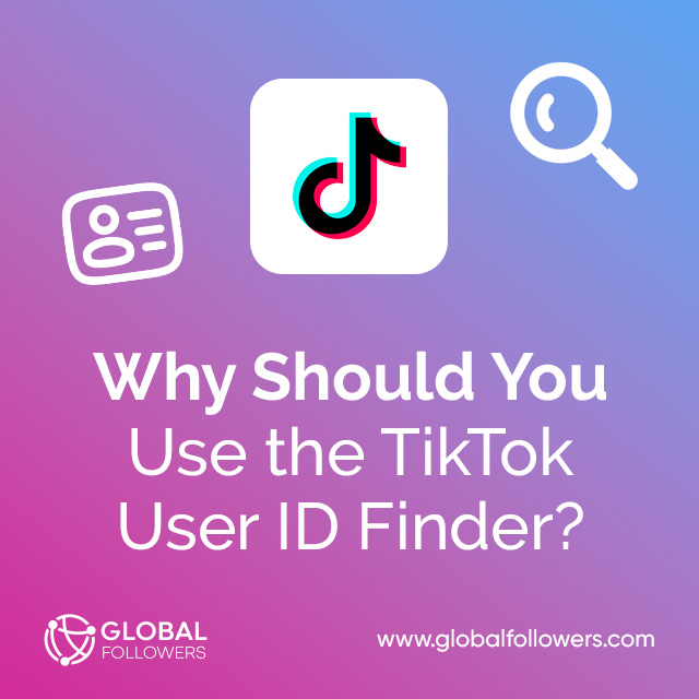 Why Should You Use the TikTok User ID Finder?