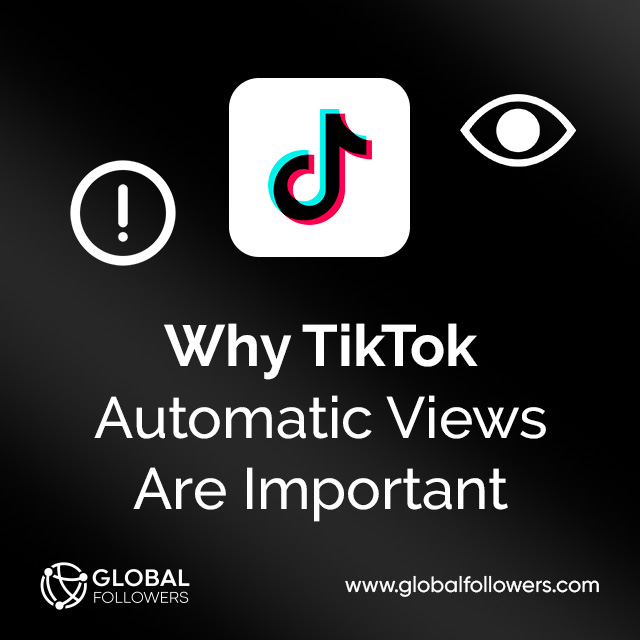 Why TikTok Automatic Views Are Important ?