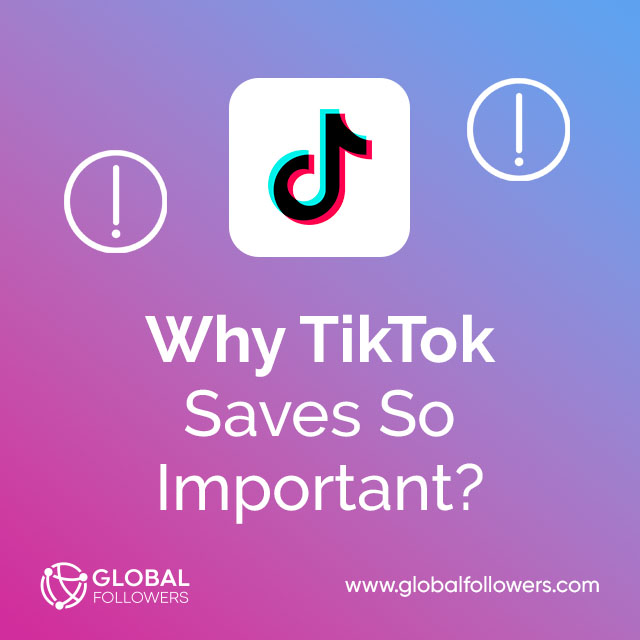 Why TikTok Saves So Important?